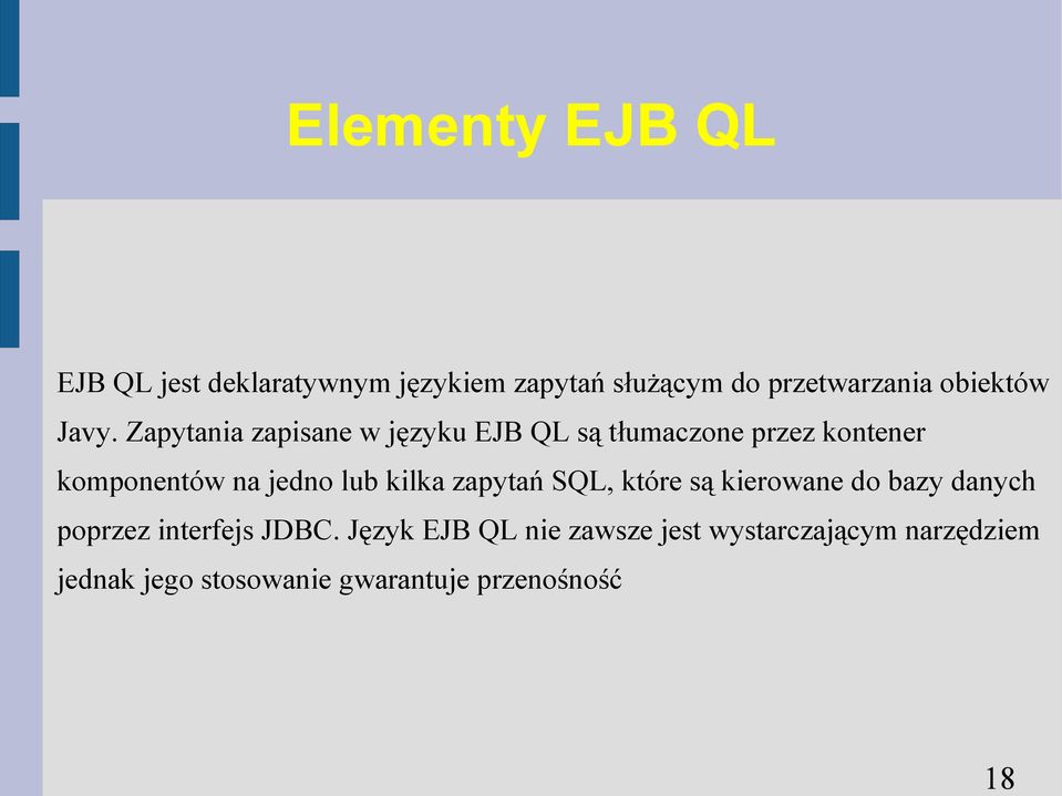Zapytania zapisane w języku EJB QL są tłumaczone przez kontener komponentów na jedno lub