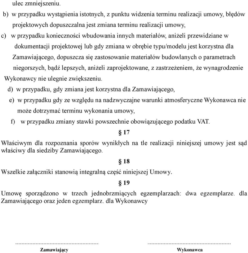 materiałów, aniżeli przewidziane w dokumentacji projektowej lub gdy zmiana w obrębie typu/modelu jest korzystna dla Zamawiającego, dopuszcza się zastosowanie materiałów budowlanych o parametrach