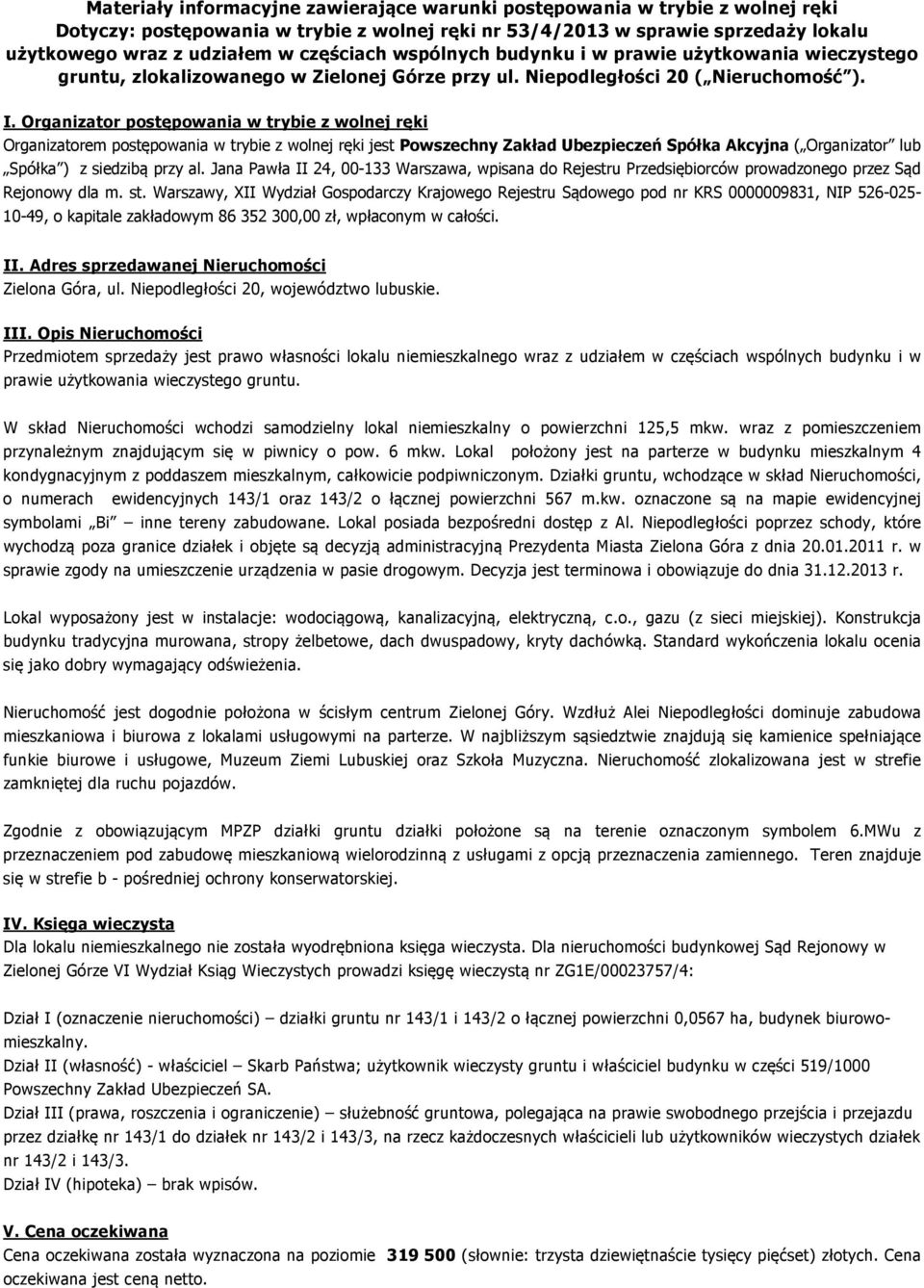 Organizator postępowania w trybie z wolnej ręki Organizatorem postępowania w trybie z wolnej ręki jest Powszechny Zakład Ubezpieczeń Spółka Akcyjna ( Organizator lub Spółka ) z siedzibą przy al.