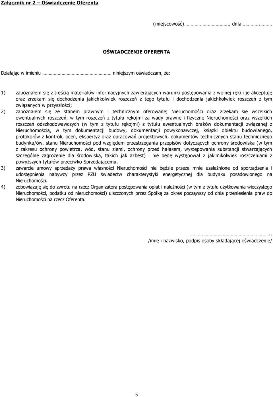zrzekam się dochodzenia jakichkolwiek roszczeń z tego tytułu i dochodzenia jakichkolwiek roszczeń z tym związanych w przyszłości; 2) zapoznałem się ze stanem prawnym i technicznym oferowanej