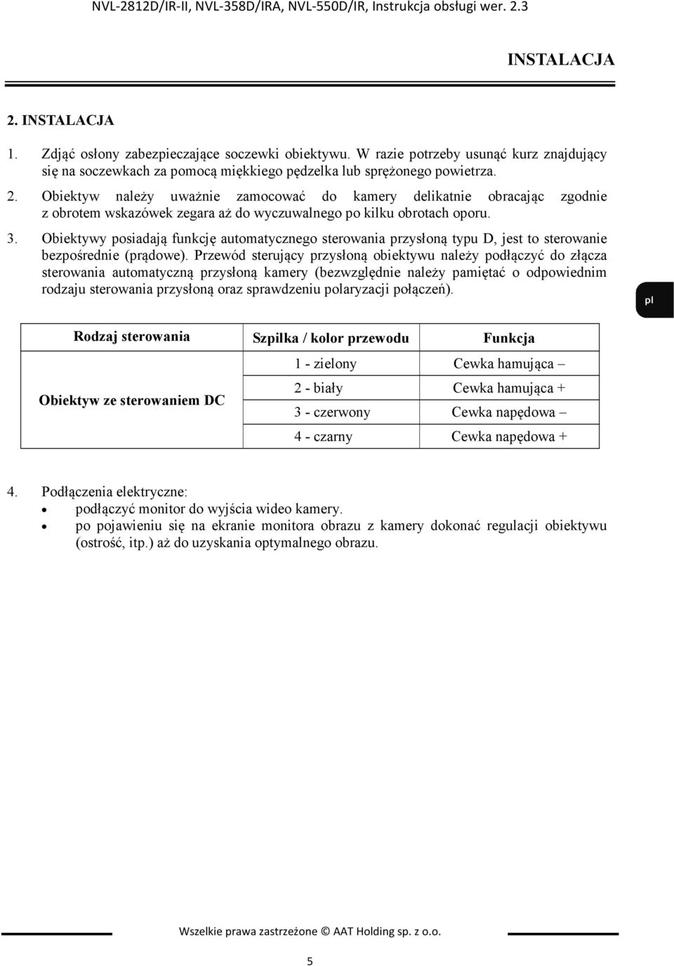 Obiektyw należy uważnie zamocować do kamery delikatnie obracając zgodnie z obrotem wskazówek zegara aż do wyczuwalnego po kilku obrotach oporu. 3.