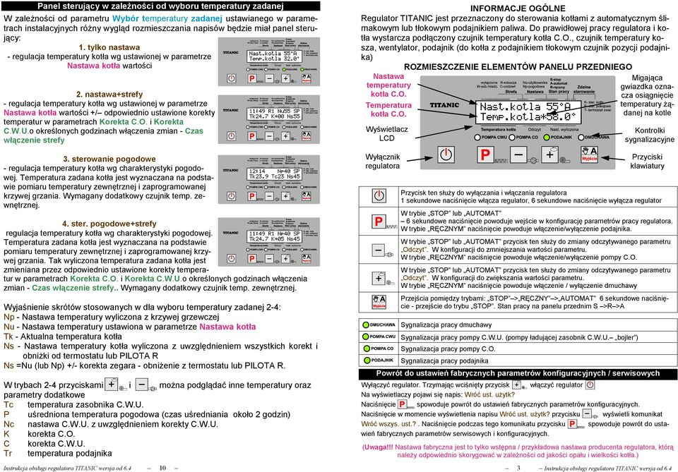 nastawa+strefy - regulacja temperatury kotła wg ustawionej w parametrze kotła wartości +/ odpowiednio ustawione korekty temperatur w parametrach Korekta C.O. i Korekta C.W.U.