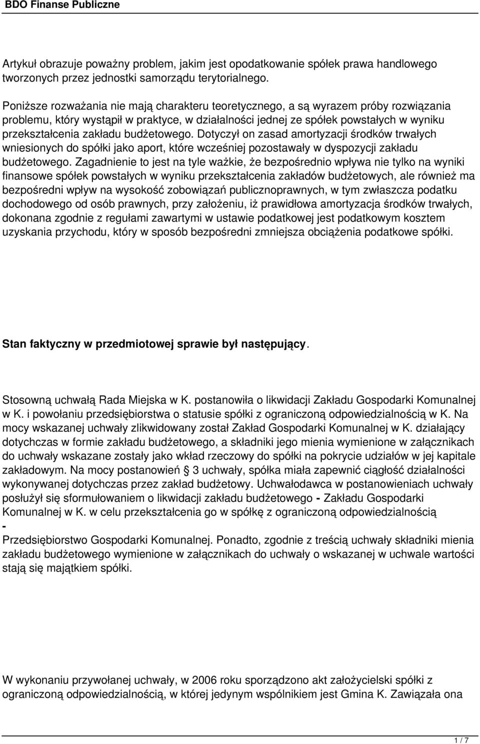 budżetowego. Dotyczył on zasad amortyzacji środków trwałych wniesionych do spółki jako aport, które wcześniej pozostawały w dyspozycji zakładu budżetowego.