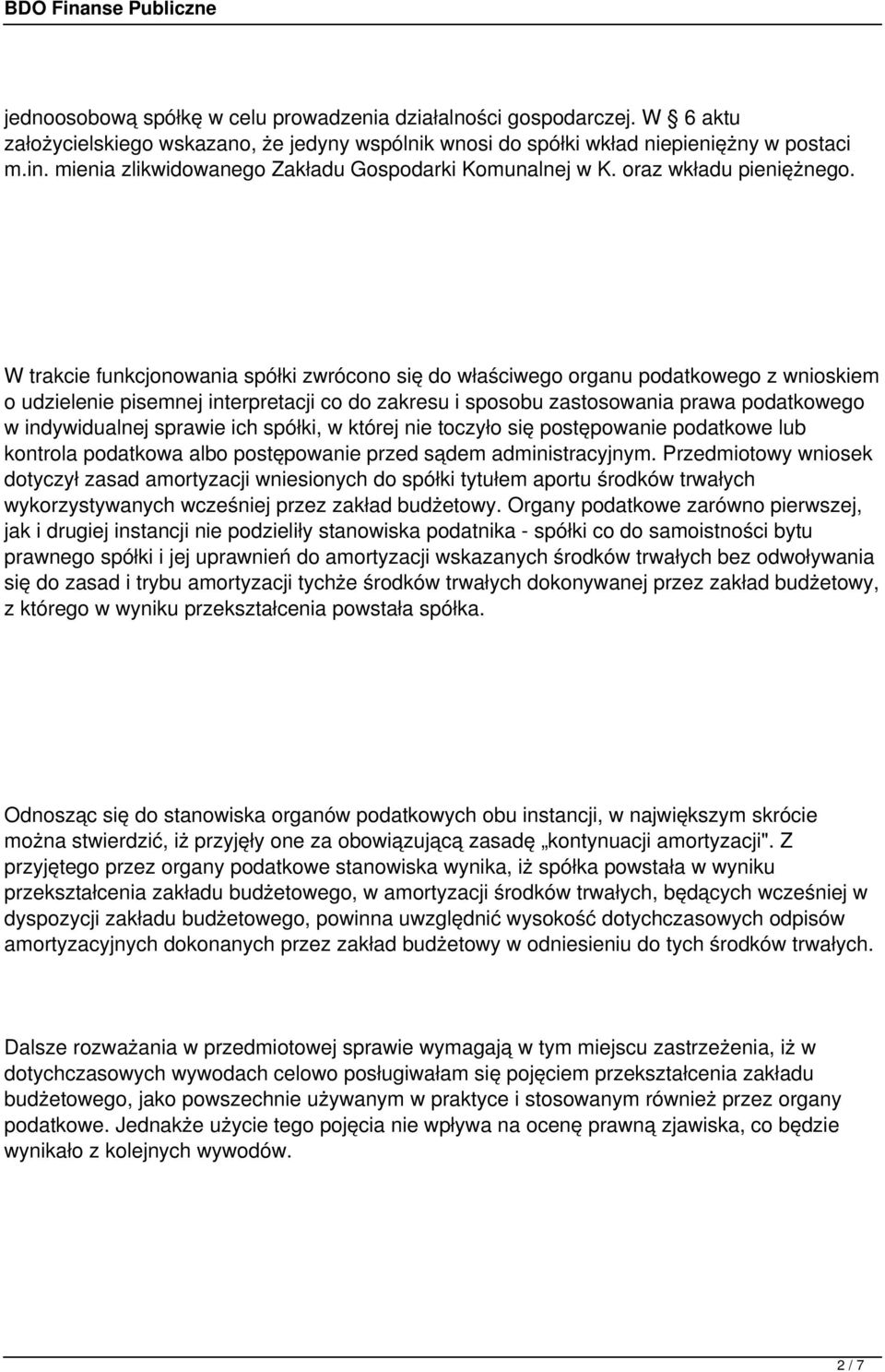 W trakcie funkcjonowania spółki zwrócono się do właściwego organu podatkowego z wnioskiem o udzielenie pisemnej interpretacji co do zakresu i sposobu zastosowania prawa podatkowego w indywidualnej