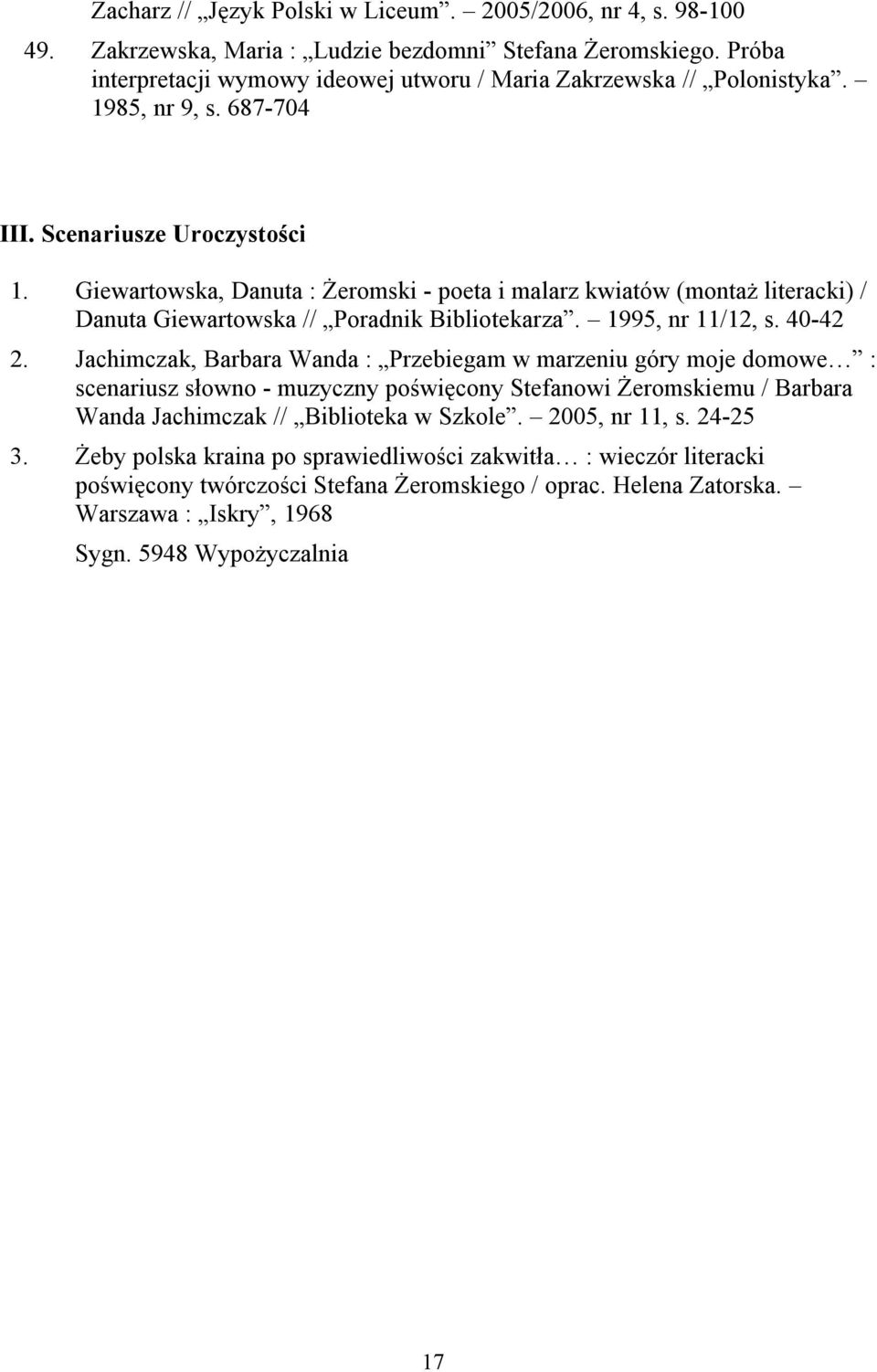 40-42 2. Jachimczak, Barbara Wanda : Przebiegam w marzeniu góry moje domowe : scenariusz słowno - muzyczny poświęcony Stefanowi Żeromskiemu / Barbara Wanda Jachimczak // Biblioteka w Szkole.