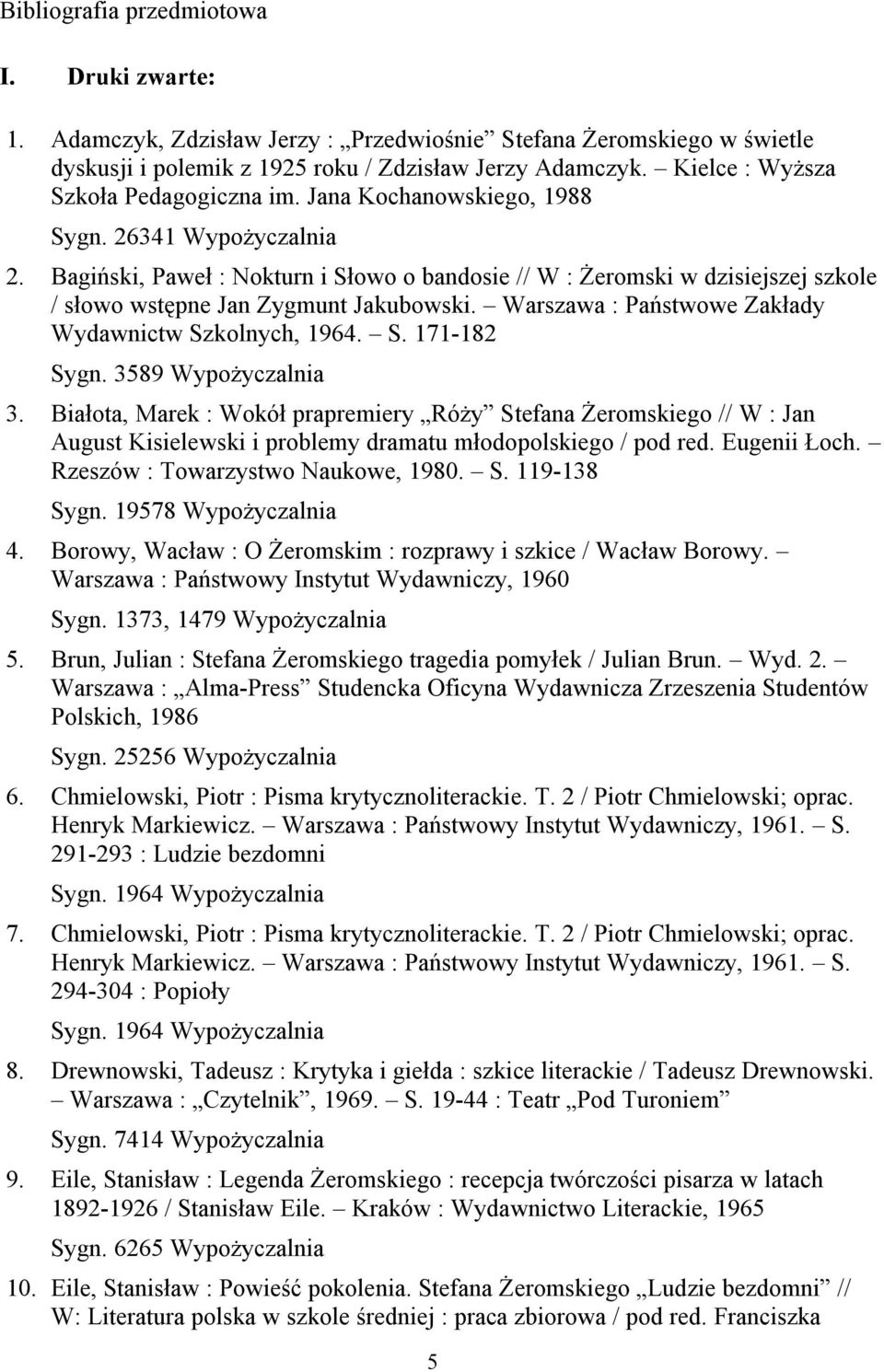 Bagiński, Paweł : Nokturn i Słowo o bandosie // W : Żeromski w dzisiejszej szkole / słowo wstępne Jan Zygmunt Jakubowski. Warszawa : Państwowe Zakłady Wydawnictw Szkolnych, 1964. S. 171-182 3.