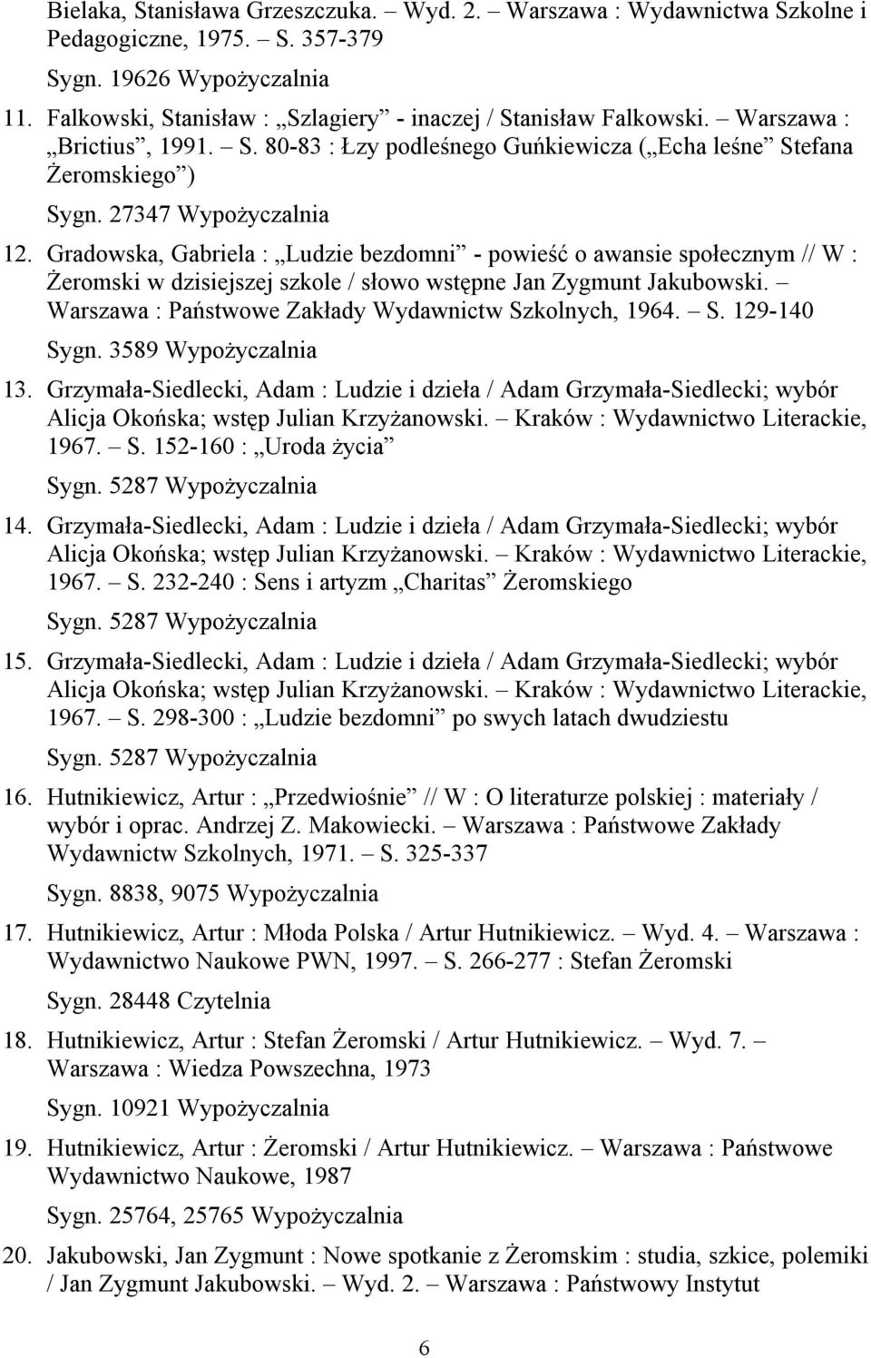 Gradowska, Gabriela : Ludzie bezdomni - powieść o awansie społecznym // W : Żeromski w dzisiejszej szkole / słowo wstępne Jan Zygmunt Jakubowski.