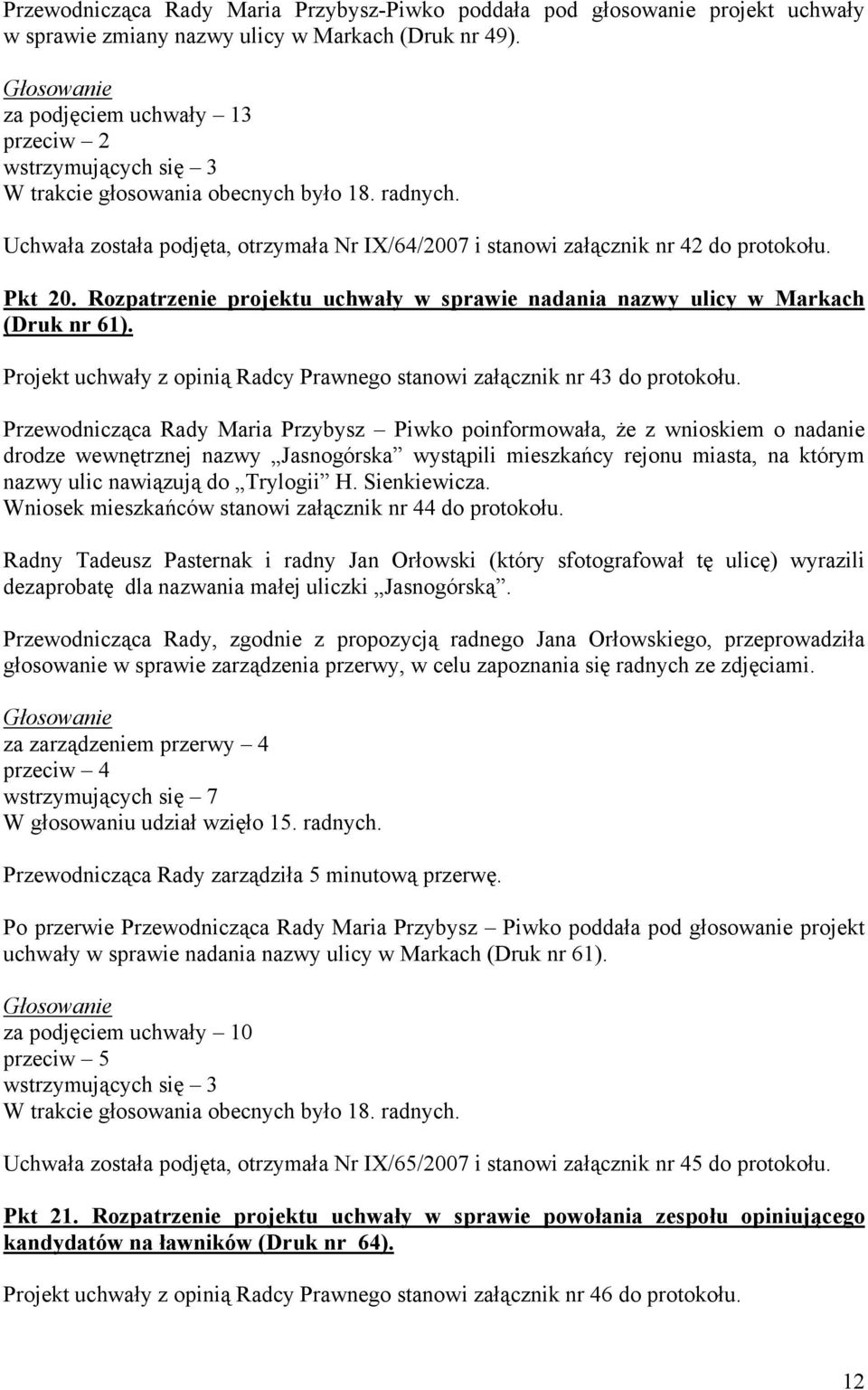 Rozpatrzenie projektu uchwały w sprawie nadania nazwy ulicy w Markach (Druk nr 61). Projekt uchwały z opinią Radcy Prawnego stanowi załącznik nr 43 do protokołu.