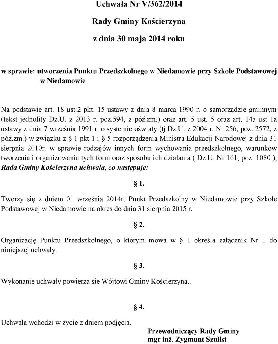 o systemie oświaty (tj.dz.u. z 2004 r. Nr 256, poz. 2572, z póź.zm.) w związku z 1 pkt 1 i 5 rozporządzenia Ministra Edukacji Narodowej z dnia 31 sierpnia 2010r.