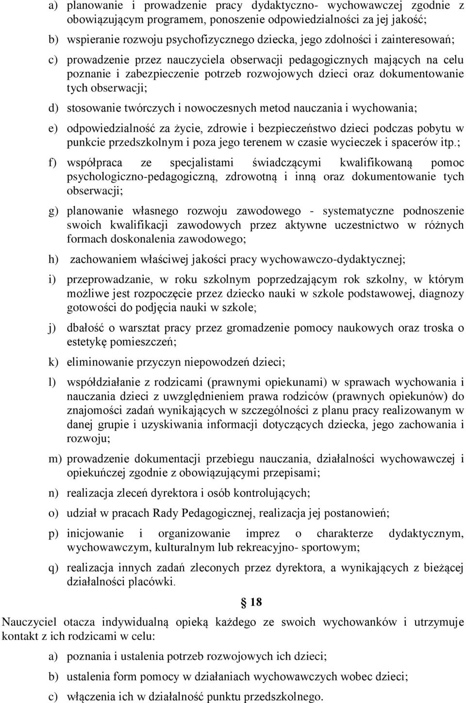 stosowanie twórczych i nowoczesnych metod nauczania i wychowania; e) odpowiedzialność za życie, zdrowie i bezpieczeństwo dzieci podczas pobytu w punkcie przedszkolnym i poza jego terenem w czasie