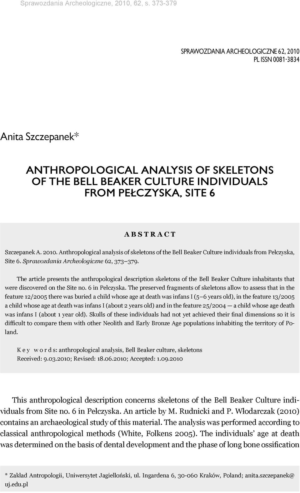 Szczepanek A. 2010. Anthropological analysis of skeletons of the Bell Beaker Culture individuals from Pełczyska, Site 6. Sprawozdania Archeologiczne 62, 373 379.