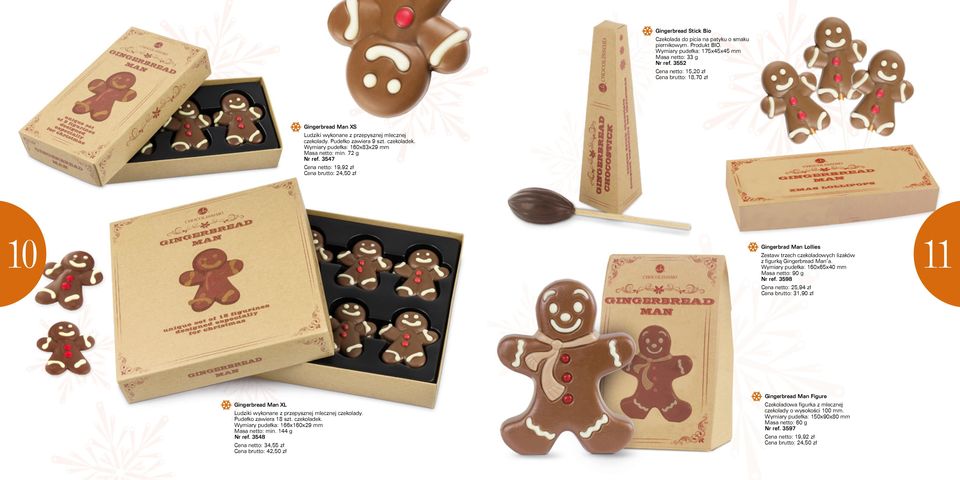 72 g Nr ref. 3547 Cena netto: 19,92 zł Cena brutto: 24,50 zł 10 11 Gingerbrad Man Lollies Zestaw trzech czekoladowych lizaków z figurką Gingerbread Man a.