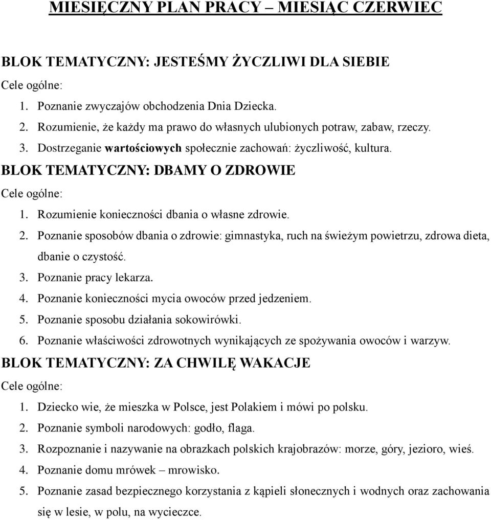 Rozumienie konieczności dbania o własne zdrowie. 2. Poznanie sposobów dbania o zdrowie: gimnastyka, ruch na świeżym powietrzu, zdrowa dieta, dbanie o czystość. 3. Poznanie pracy lekarza. 4.