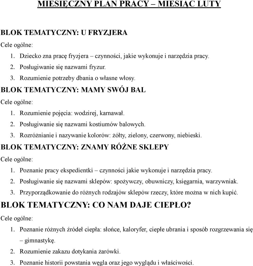 Rozróżnianie i nazywanie kolorów: żółty, zielony, czerwony, niebieski. BLOK TEMATYCZNY: ZNAMY RÓŻNE SKLEPY 1. Poznanie pracy ekspedientki czynności jakie wykonuje i narzędzia pracy. 2.