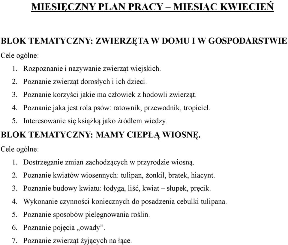 BLOK TEMATYCZNY: MAMY CIEPŁĄ WIOSNĘ. 1. Dostrzeganie zmian zachodzących w przyrodzie wiosną. 2. Poznanie kwiatów wiosennych: tulipan, żonkil, bratek, hiacynt. 3.