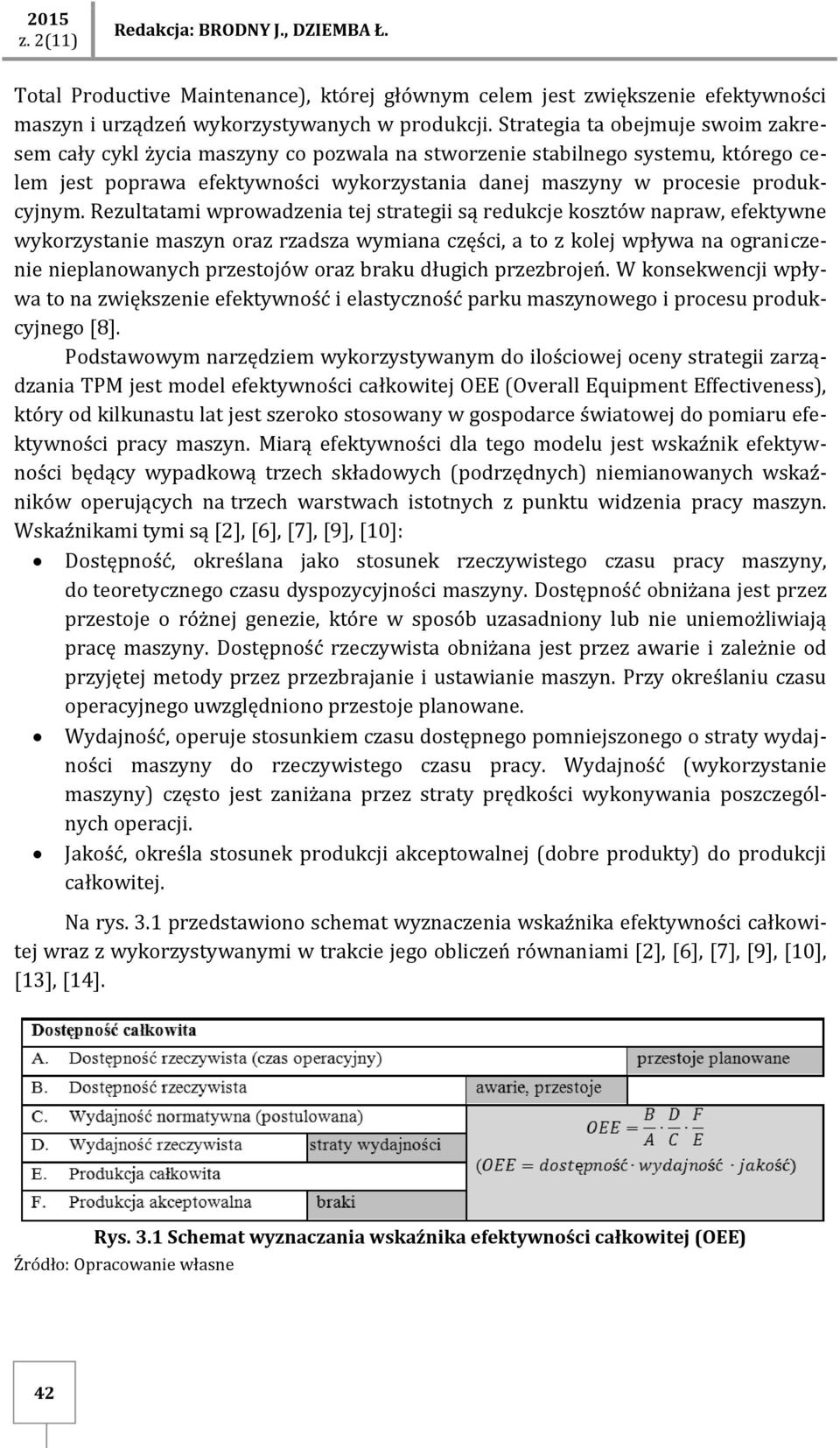 Rezultatami wprowadzenia tej strategii są redukcje kosztów napraw, efektywne wykorzystanie maszyn oraz rzadsza wymiana części, a to z kolej wpływa na ograniczenie nieplanowanych przestojów oraz braku