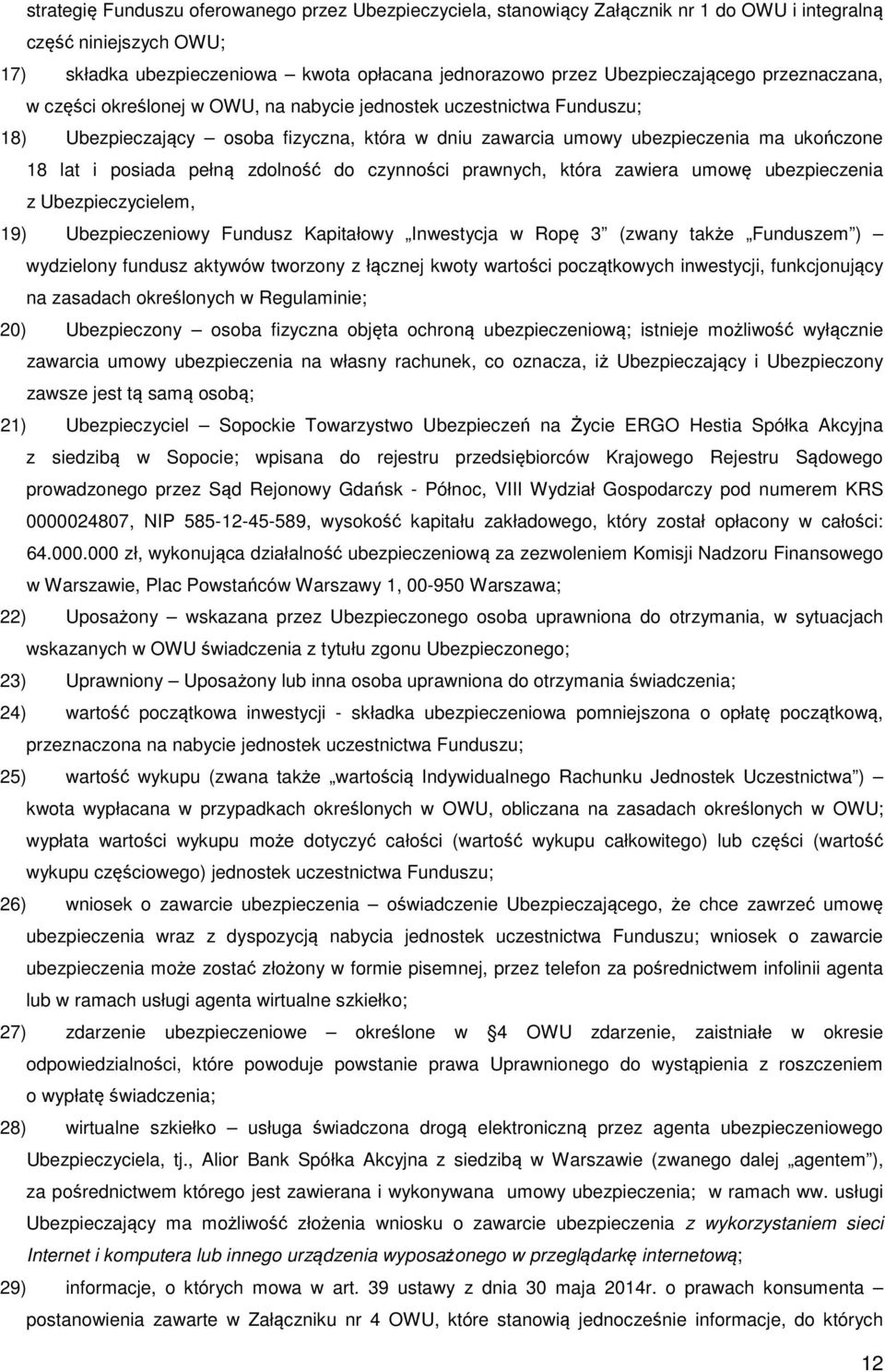 i posiada pełną zdolność do czynności prawnych, która zawiera umowę ubezpieczenia z Ubezpieczycielem, 19) Ubezpieczeniowy Fundusz Kapitałowy Inwestycja w Ropę 3 (zwany także Funduszem ) wydzielony