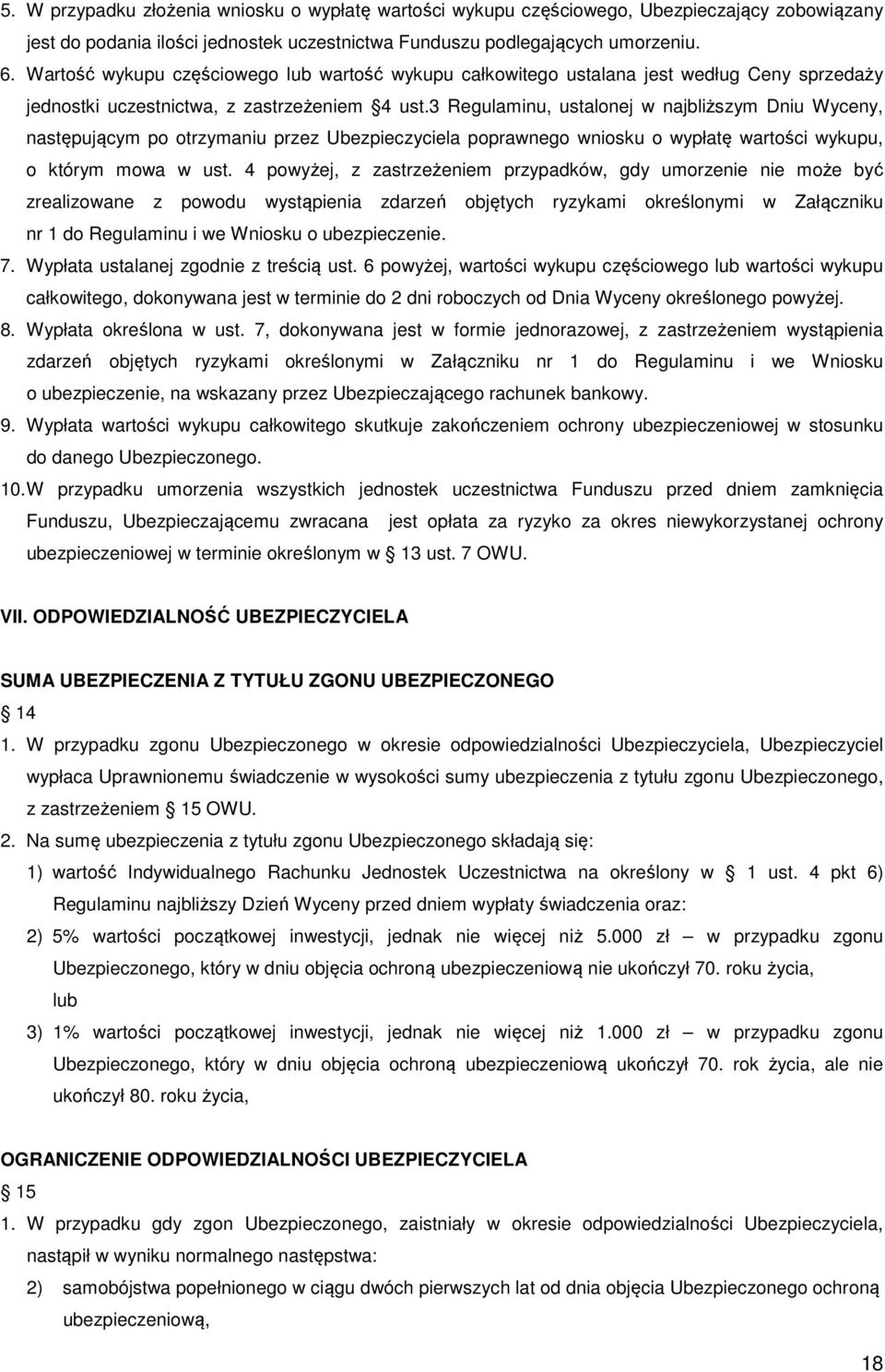 3 Regulaminu, ustalonej w najbliższym Dniu Wyceny, następującym po otrzymaniu przez Ubezpieczyciela poprawnego wniosku o wypłatę wartości wykupu, o którym mowa w ust.