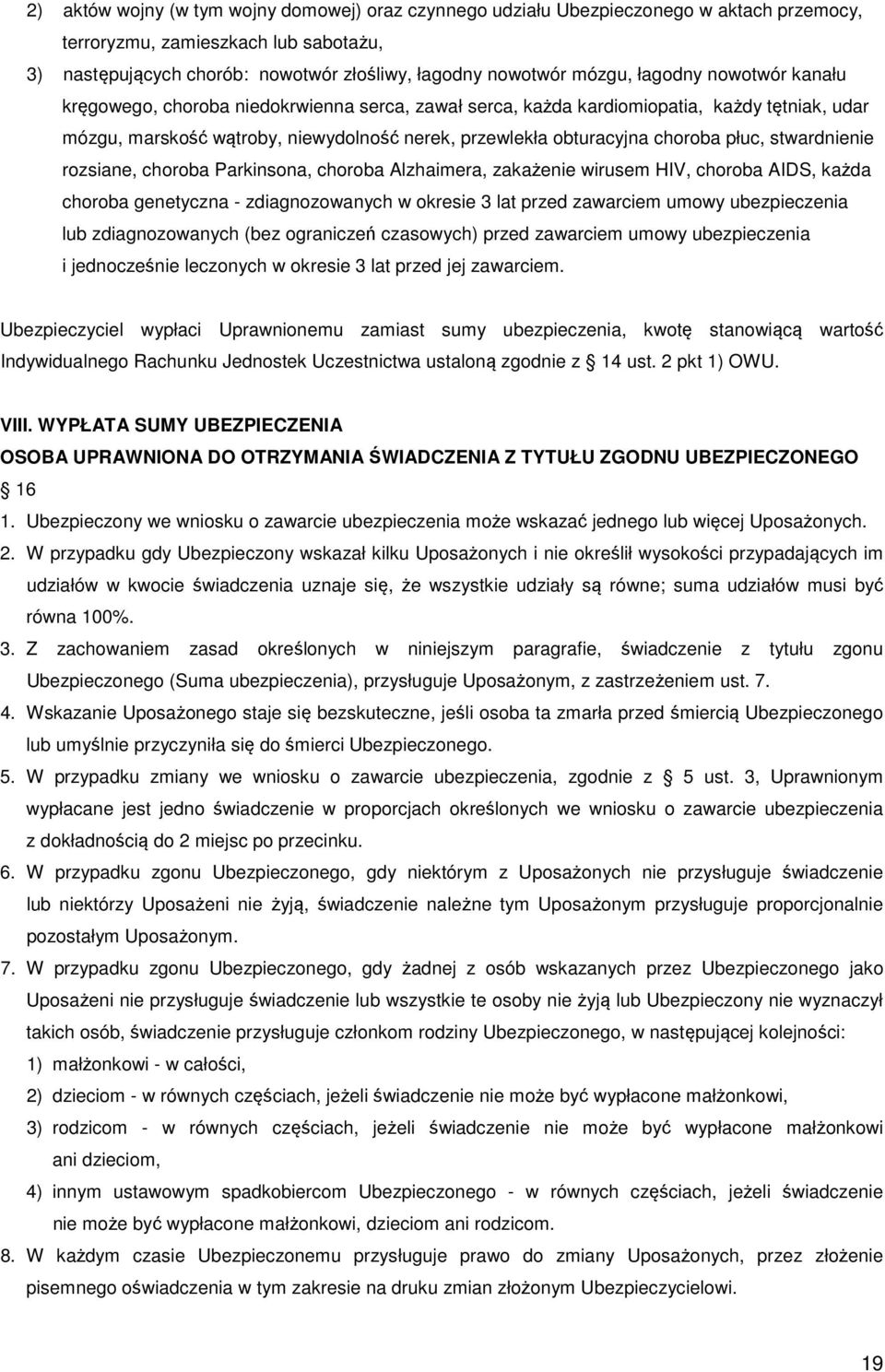 płuc, stwardnienie rozsiane, choroba Parkinsona, choroba Alzhaimera, zakażenie wirusem HIV, choroba AIDS, każda choroba genetyczna - zdiagnozowanych w okresie 3 lat przed zawarciem umowy