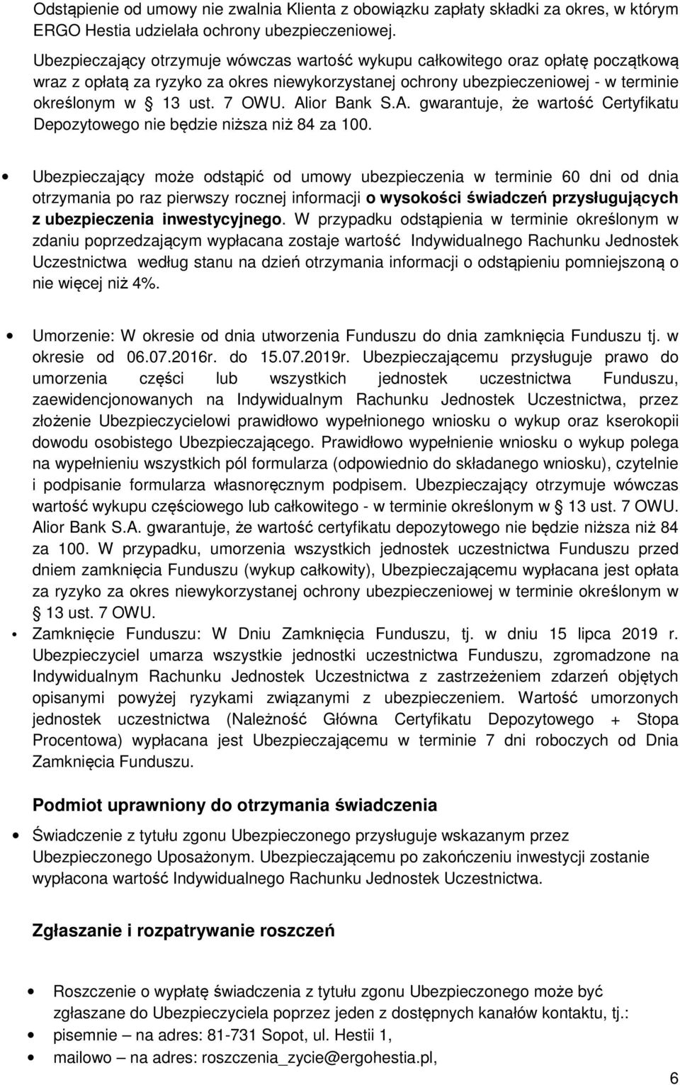 Alior Bank S.A. gwarantuje, że wartość Certyfikatu Depozytowego nie będzie niższa niż 84 za 100.