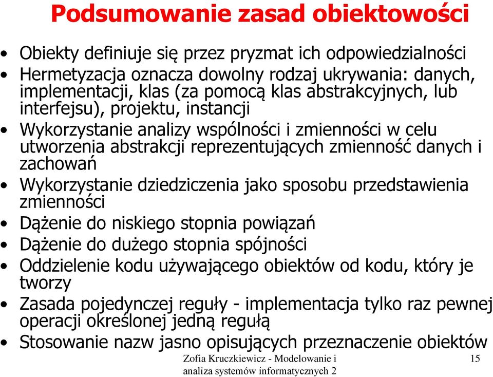 zachowań Wykorzystanie dziedziczenia jako sposobu przedstawienia zmienności Dążenie do niskiego stopnia powiązań Dążenie do dużego stopnia spójności Oddzielenie kodu