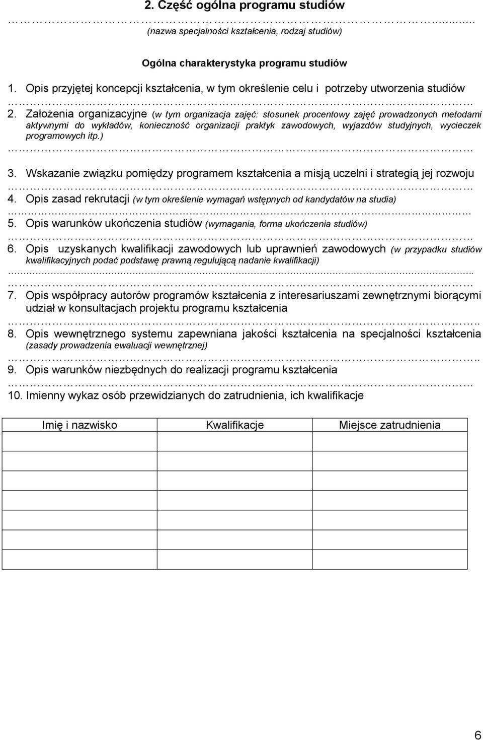 Założenia organizacyjne (w tym organizacja zajęć: stosunek procentowy zajęć prowadzonych metodami aktywnymi do wykładów, konieczność organizacji praktyk zawodowych, wyjazdów studyjnych, wycieczek