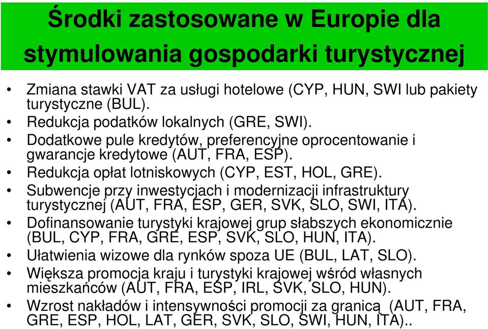 Subwencje przy inwestycjach i modernizacji infrastruktury turystycznej (AUT, FRA, ESP, GER, SVK, SLO, SWI, ITA).