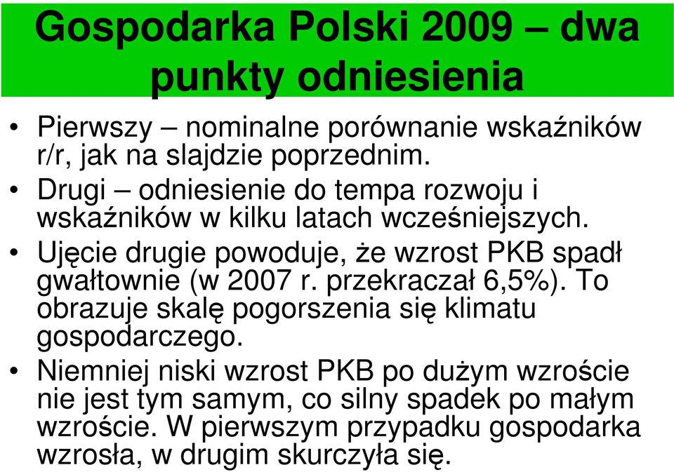 Ujęcie drugie powoduje, że wzrost PKB spadł gwałtownie (w 2007 r. przekraczał 6,5%).