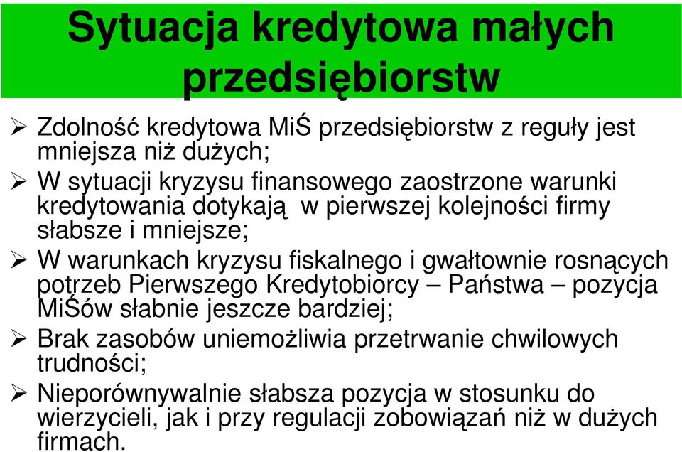 gwałtownie rosnących potrzeb Pierwszego Kredytobiorcy Państwa pozycja MiŚów słabnie jeszcze bardziej; Brak zasobów uniemożliwia