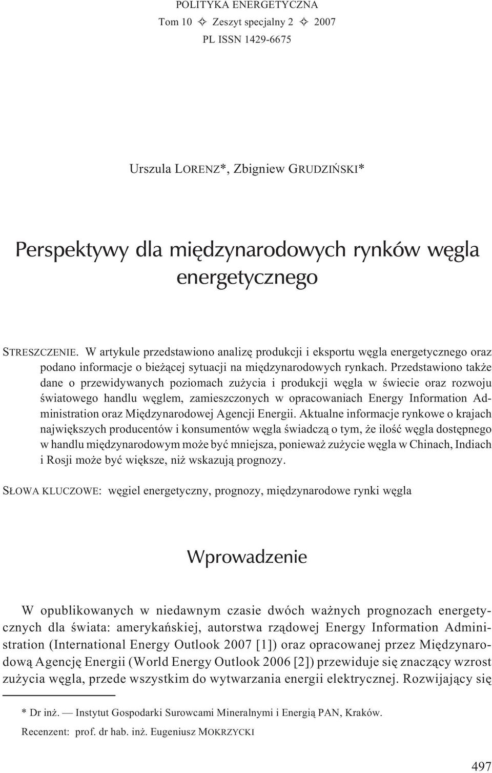 Przedstawiono tak e dane o przewidywanych poziomach zu ycia i produkcji wêgla w œwiecie oraz rozwoju œwiatowego handlu wêglem, zamieszczonych w opracowaniach Energy Information Administration oraz
