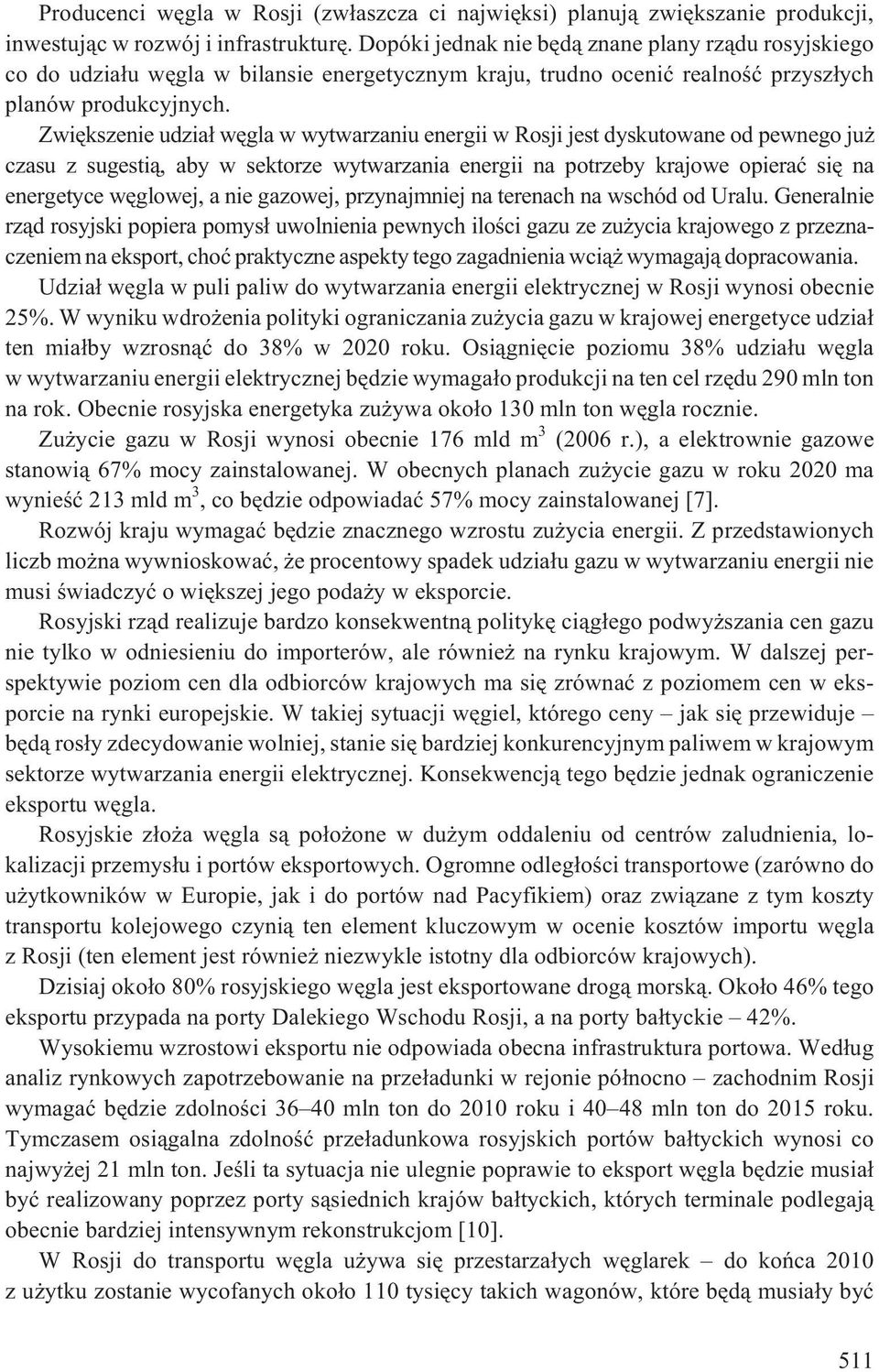 Zwiêkszenie udzia³ wêgla w wytwarzaniu energii w Rosji jest dyskutowane od pewnego ju czasu z sugesti¹, aby w sektorze wytwarzania energii na potrzeby krajowe opieraæ siê na energetyce wêglowej, a