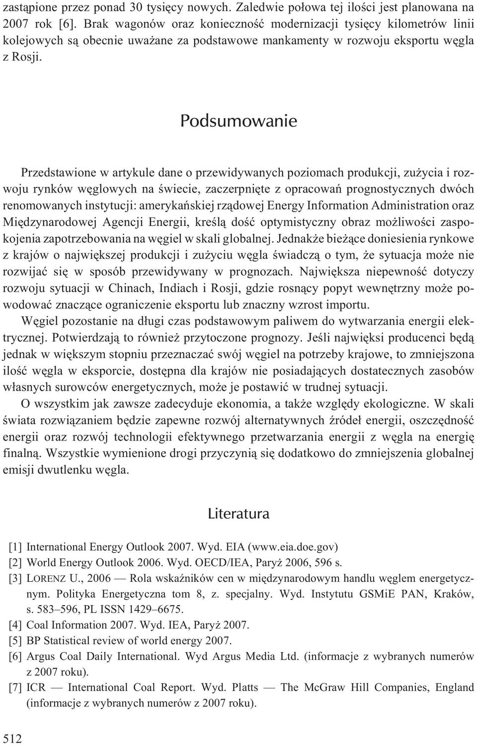 Podsumowanie Przedstawione w artykule dane o przewidywanych poziomach produkcji, zu ycia i rozwoju rynków wêglowych na œwiecie, zaczerpniête z opracowañ prognostycznych dwóch renomowanych instytucji: