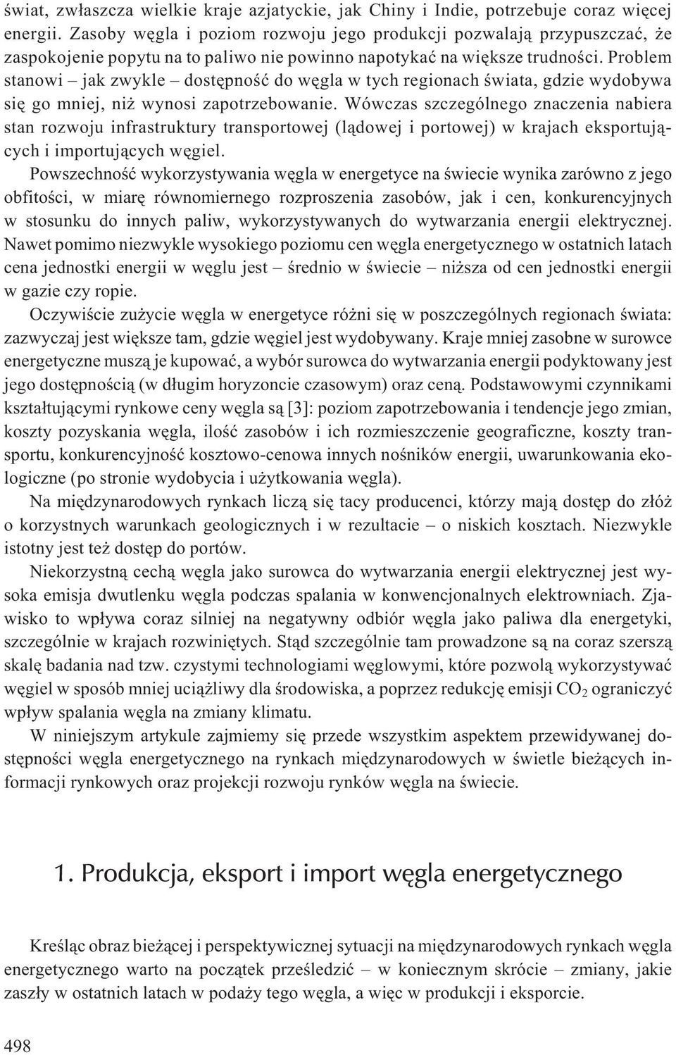 Problem stanowi jak zwykle dostêpnoœæ do wêgla w tych regionach œwiata, gdzie wydobywa siê go mniej, ni wynosi zapotrzebowanie.
