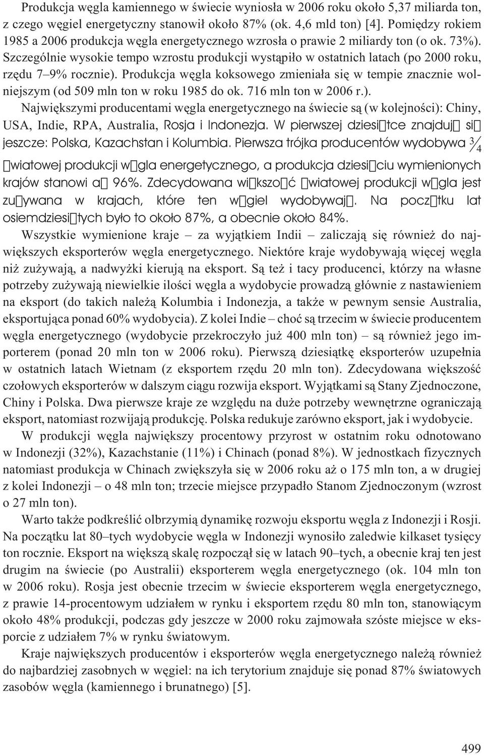 Szczególnie wysokie tempo wzrostu produkcji wyst¹pi³o w ostatnich latach (po 2000 roku, rzêdu 7 9% rocznie).