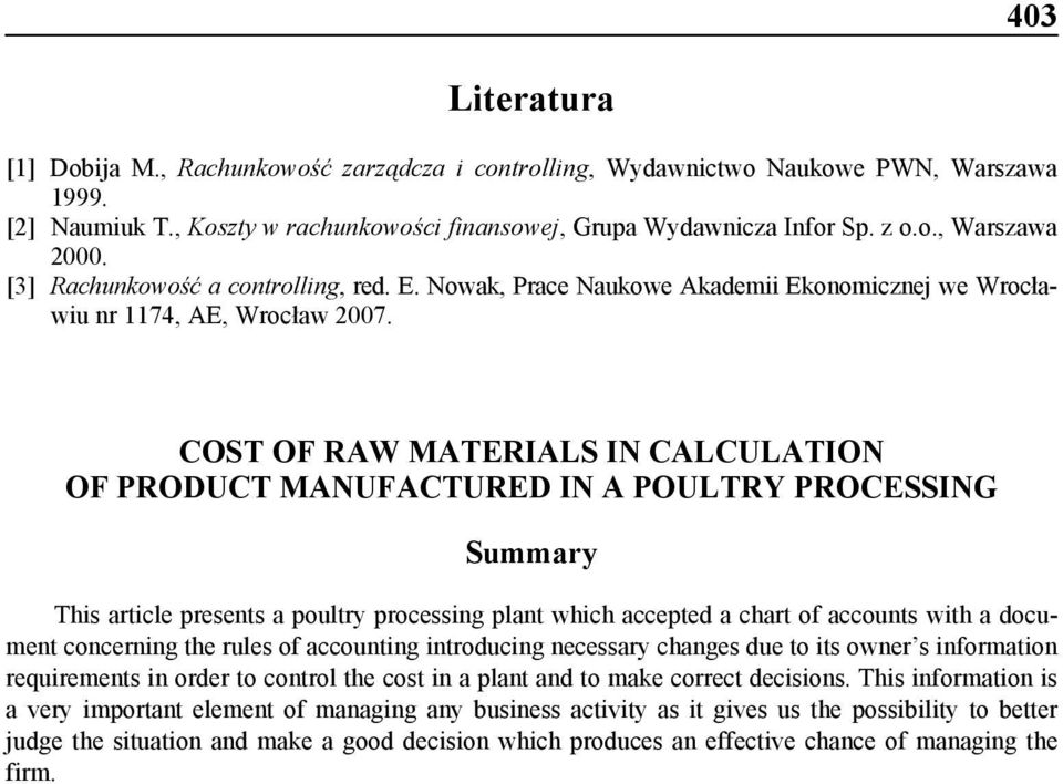 COST OF RAW MATERIALS IN CALCULATION OF PRODUCT MANUFACTURED IN A POULTRY PROCESSING Summary This article presents a poultry processing plant which accepted a chart of accounts with a document