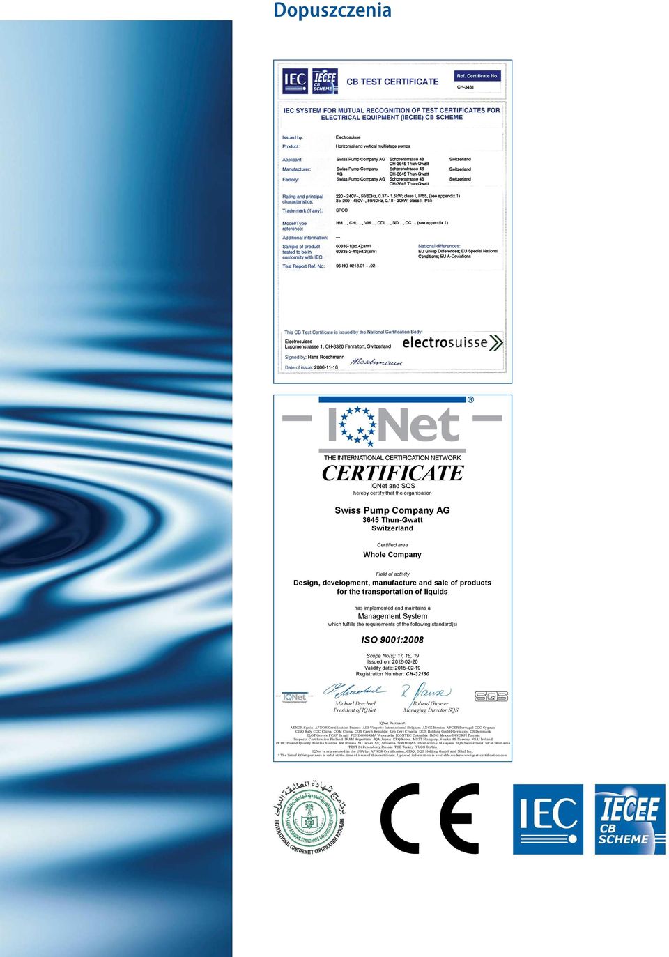 has implemented and maintains a Management System ISO 9001:2008 Issued on: 2012-02-20 Validity date: 2015-02-19