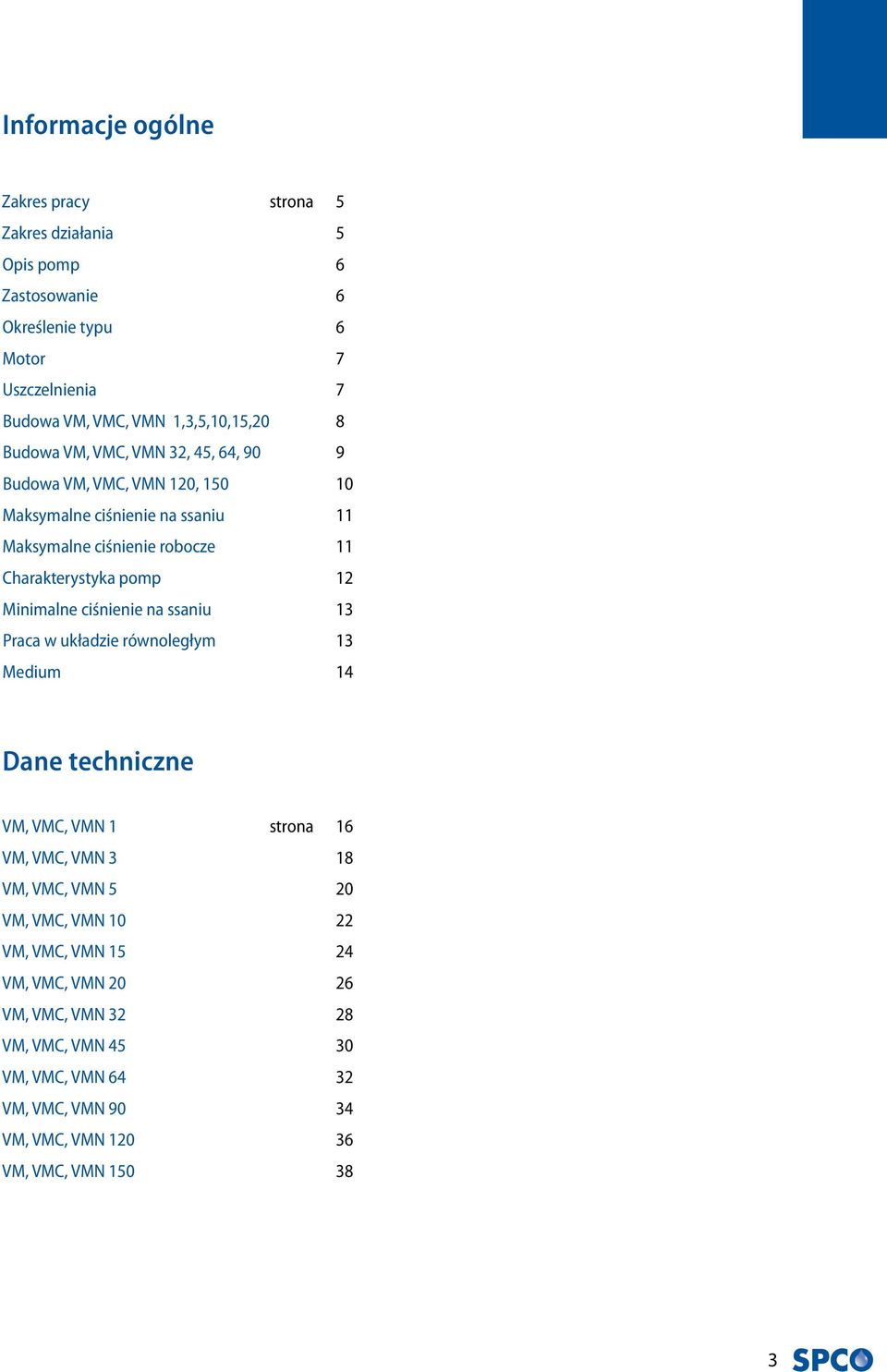 Minimalne ciśnienie na ssaniu 13 Praca w układzie równoległym 13 Medium 14 Dane techniczne VM, VMC, VMN 1 strona 16 VM, VMC, VMN 3 18 VM, VMC, VMN 5 20 VM, VMC,