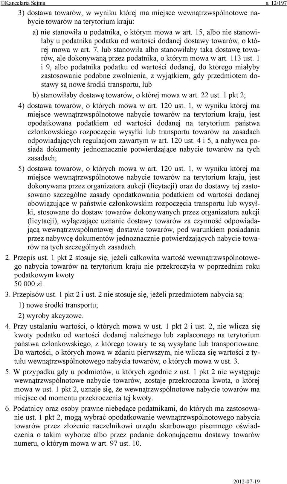 7, lub stanowiła albo stanowiłaby taką dostawę towarów, ale dokonywaną przez podatnika, o którym mowa w art. 113 ust.