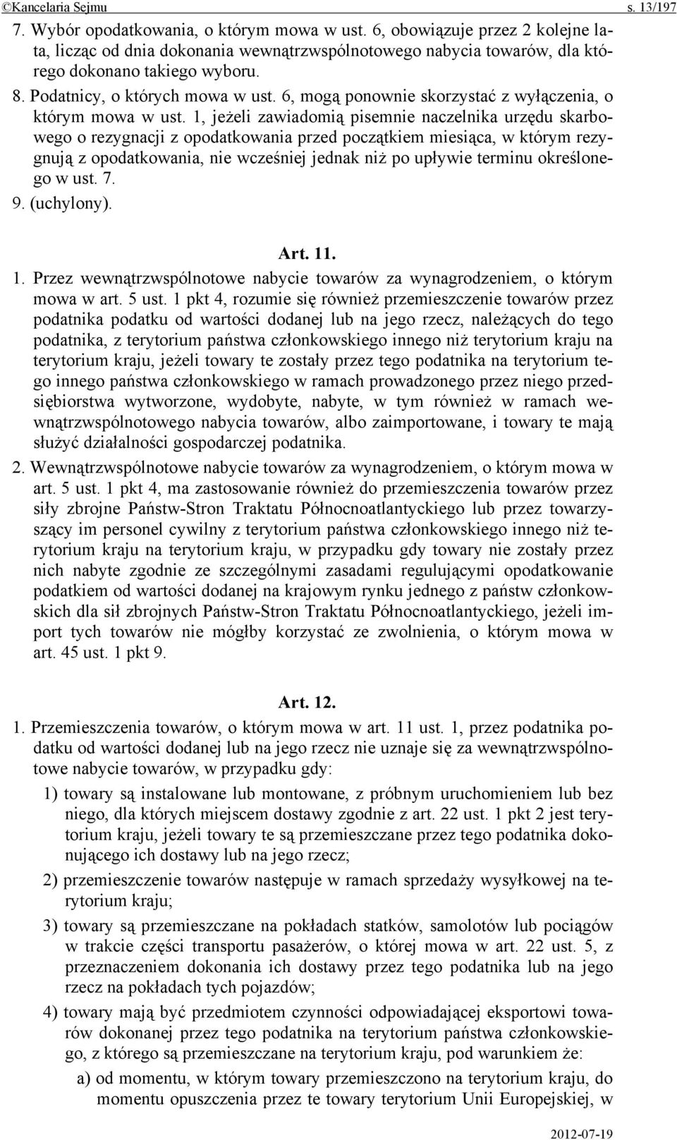 6, mogą ponownie skorzystać z wyłączenia, o którym mowa w ust.