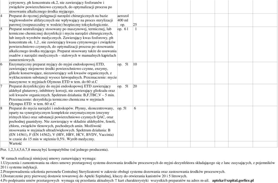 5 Preparat neutralizujący stosowany po maszynowej, termicznej, lub termiczno chemicznej dezynfekcji i myciu narzędzi chirurgicznych, lub innych wyrobów medycznych.