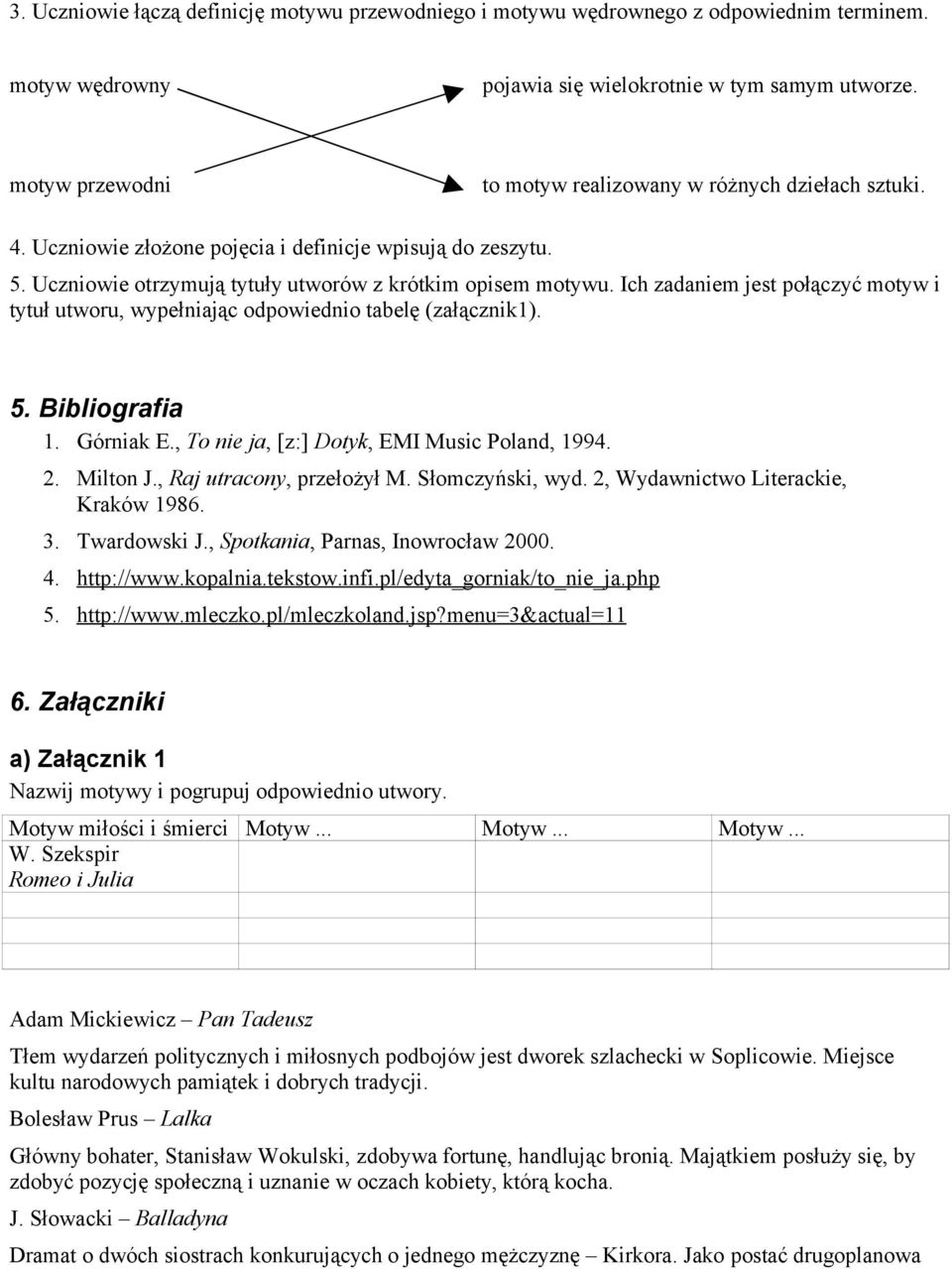 Ich zadaniem jest połączyć motyw i tytuł utworu, wypełniając odpowiednio tabelę (załącznik1). 5. Bibliografia 1. Górniak E., To nie ja, [z:] Dotyk, EMI Music Poland, 1994. 2. Milton J.