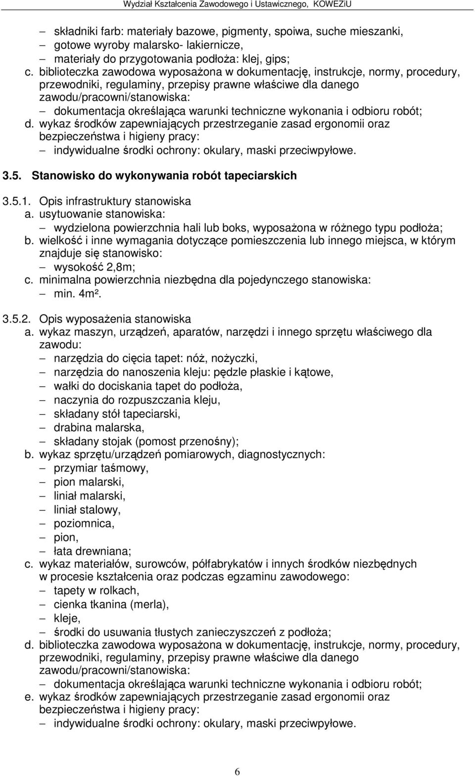 wykaz rodków zapewniajcych przestrzeganie zasad ergonomii oraz indywidualne rodki ochrony: okulary, maski przeciwpyłowe. 3.5. Stanowisko do wykonywania robót tapeciarskich 3.5.1.