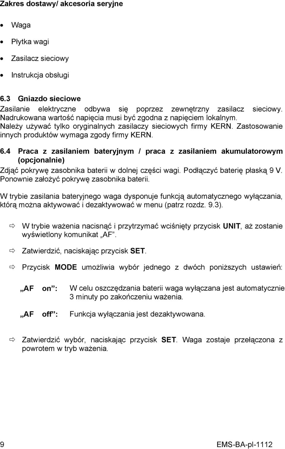 4 Praca z zasilaniem bateryjnym / praca z zasilaniem akumulatorowym (opcjonalnie) Zdjąć pokrywę zasobnika baterii w dolnej części wagi. Podłączyć baterię płaską 9 V.