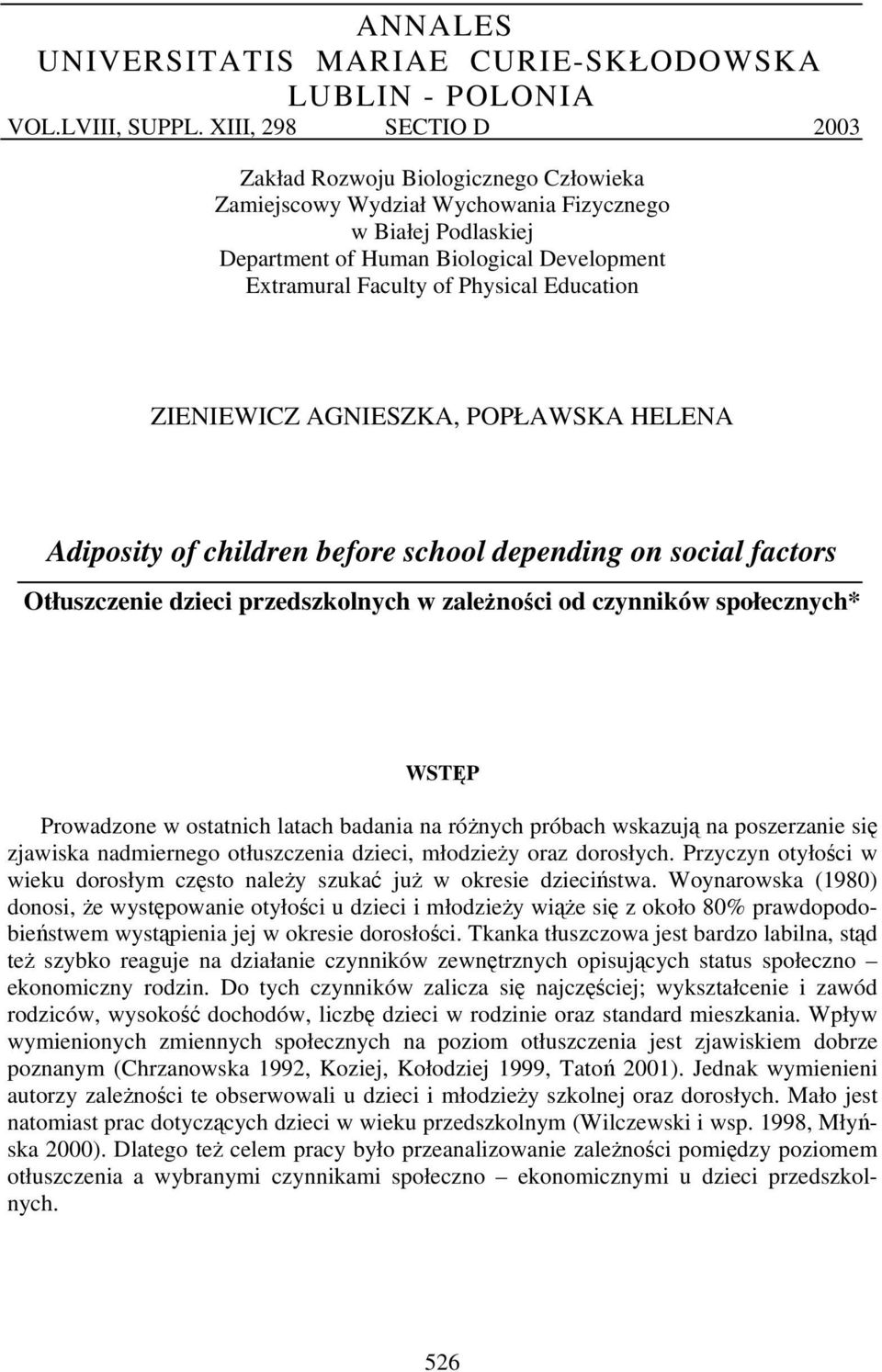 Education ZIENIEWICZ AGNIESZKA, POPŁAWSKA HELENA Adiposity of children before school depending on social factors Otłuszczenie dzieci przedszkolnych w zależności od czynników społecznych* WSTĘP