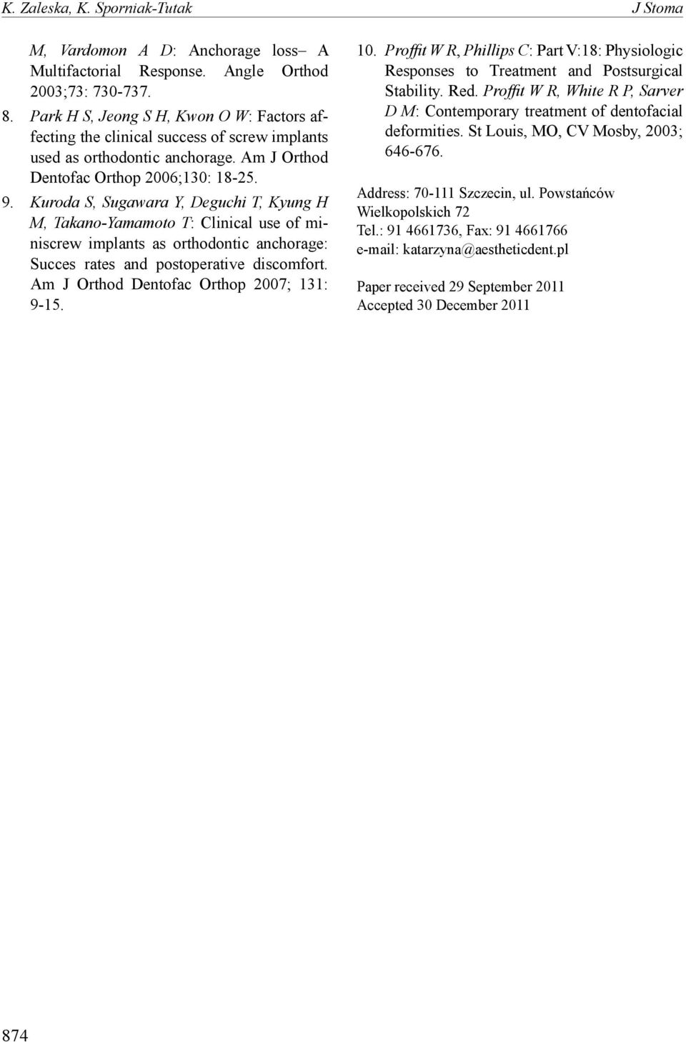 Kuroda S, Sugawara Y, Deguchi T, Kyung H M, Takano-Yamamoto T: Clinical use of miniscrew implants as orthodontic anchorage: Succes rates and postoperative discomfort.