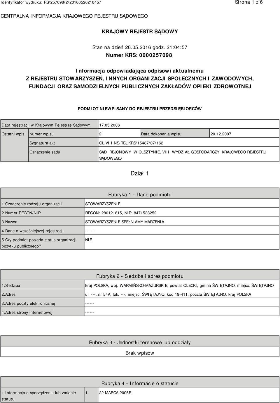 OPIEKI ZDROWOTNEJ PODMIOT NIEWPISANY DO REJESTRU PRZEDSIĘBIORCÓW Data rejestracji w Krajowym Rejestrze Sądowym 17.05.2006 Ostatni wpis Numer wpisu 2 Data dokonania wpisu 20.12.