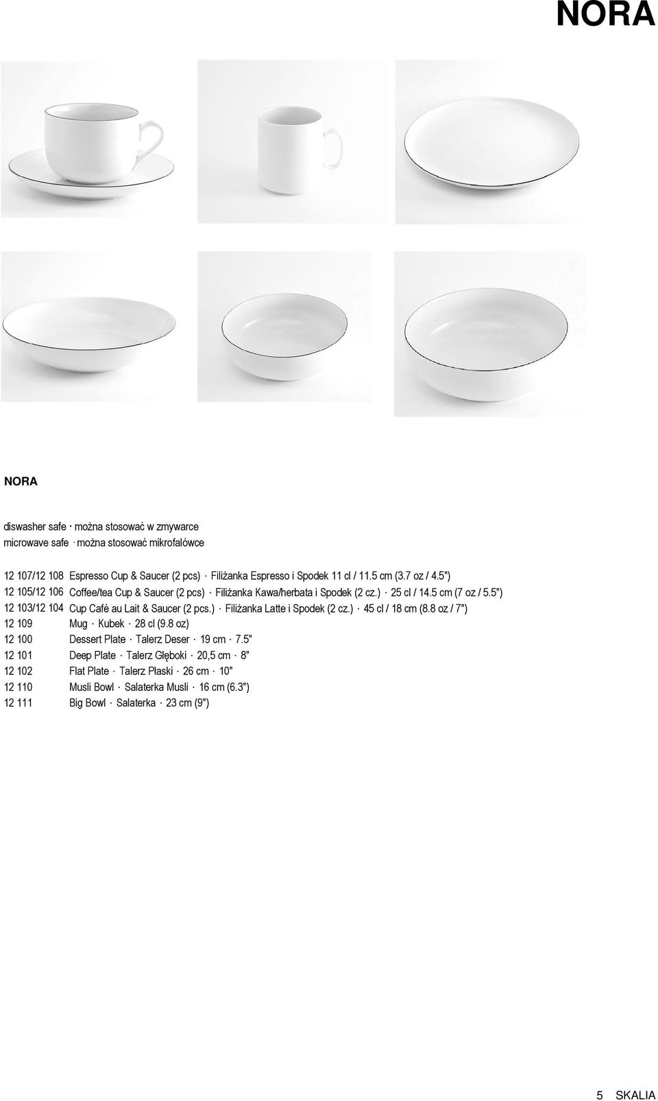 5") 12 103/12 104 Cup Café au Lait & Saucer (2 pcs.) FiliŜanka Latte i Spodek (2 cz.) 45 cl / 18 cm (8.8 oz / 7") 12 109 Mug Kubek 28 cl (9.