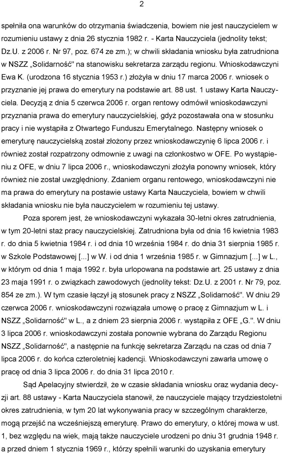 ) złożyła w dniu 17 marca 2006 r. wniosek o przyznanie jej prawa do emerytury na podstawie art. 88 ust. 1 ustawy Karta Nauczyciela. Decyzją z dnia 5 czerwca 2006 r.