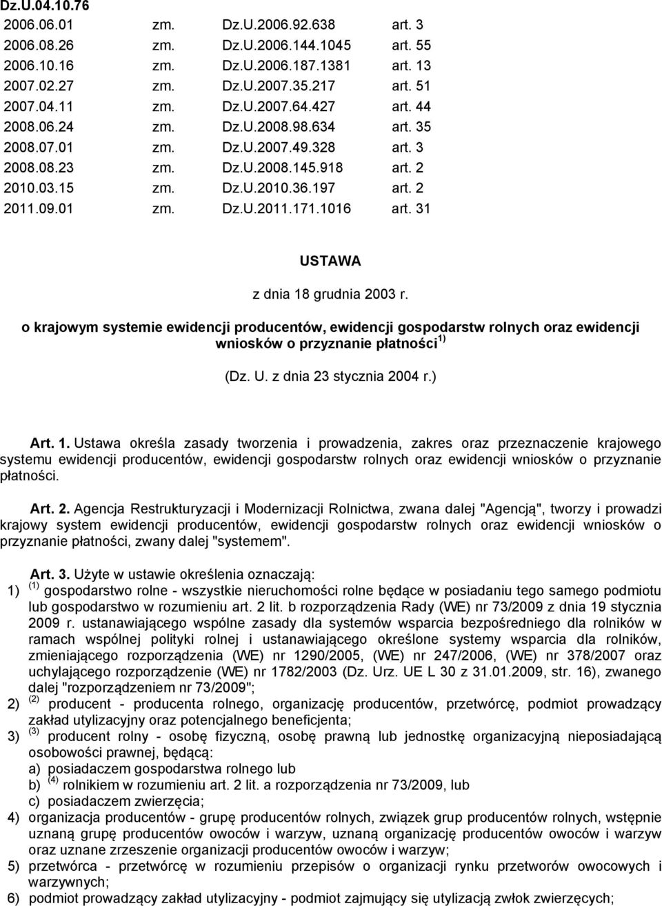 1016 art. 31 USTAWA z dnia 18 grudnia 2003 r. o krajowym systemie ewidencji producentów, ewidencji gospodarstw rolnych oraz ewidencji wniosków o przyznanie płatności 1) (Dz. U. z dnia 23 stycznia 2004 r.