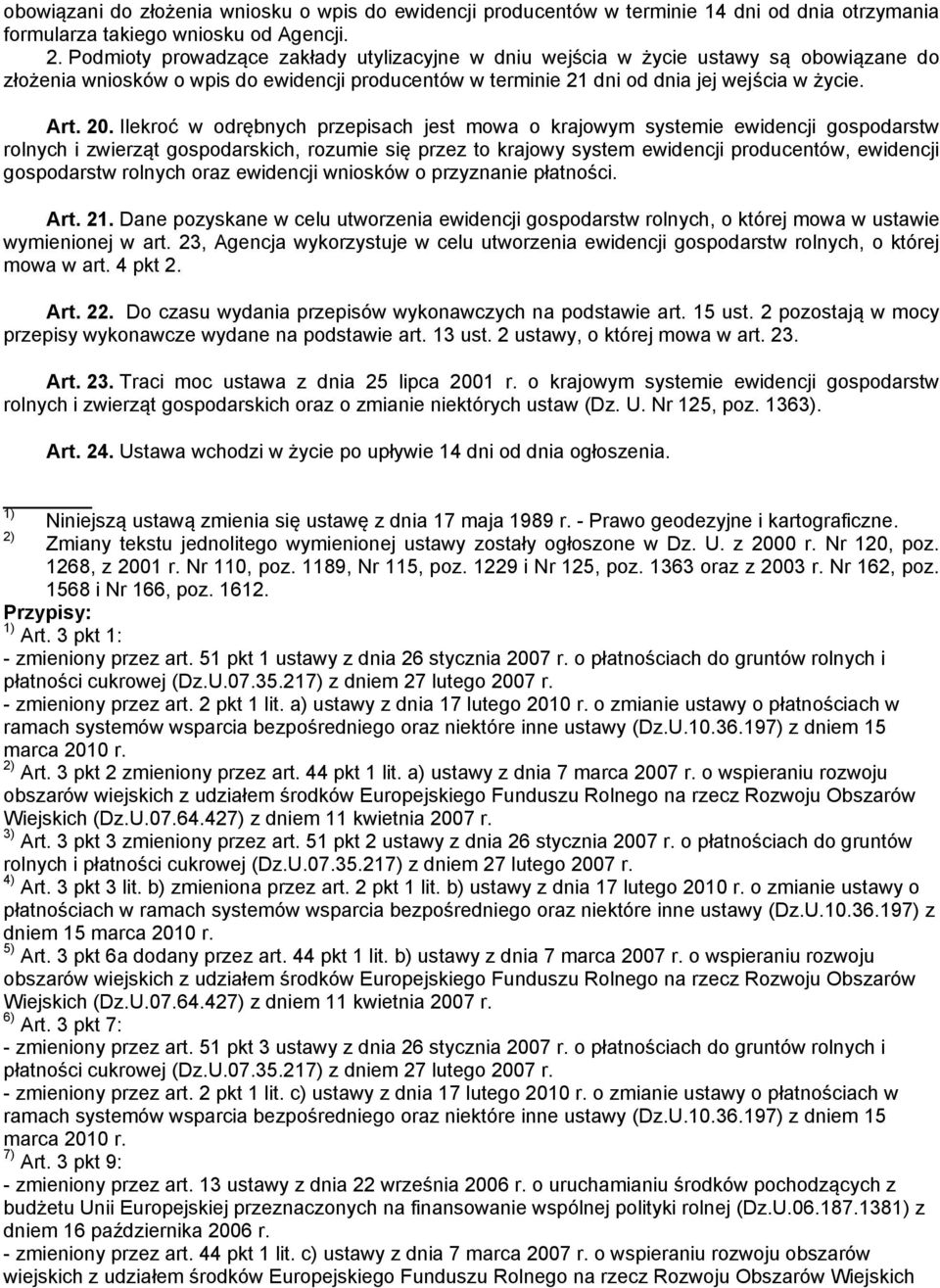 Ilekroć w odrębnych przepisach jest mowa o krajowym systemie ewidencji gospodarstw rolnych i zwierząt gospodarskich, rozumie się przez to krajowy system ewidencji producentów, ewidencji gospodarstw